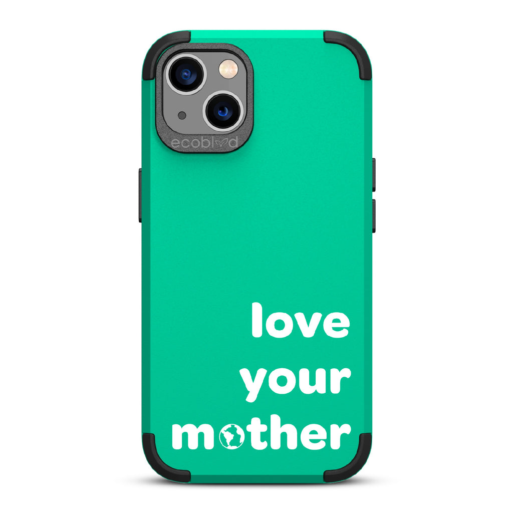 Love Your Mother - Green Rugged Eco-Friendly iPhone 13 Case With Love Your Mother, Earth As O In Mother  Back