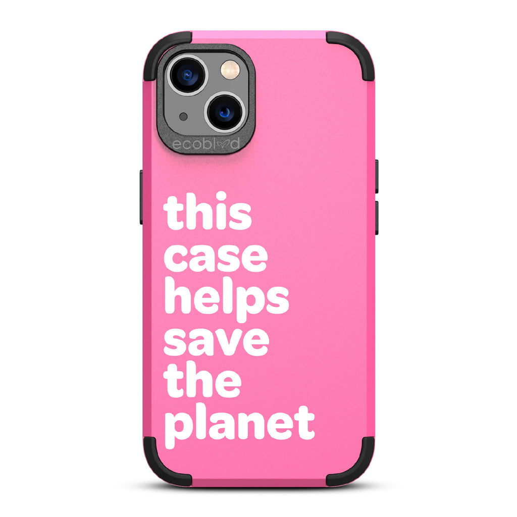 Save The Planet - Pink Rugged Eco-Friendly iPhone 13 Case A Quote Saying This Case Helps Save The Planet Back