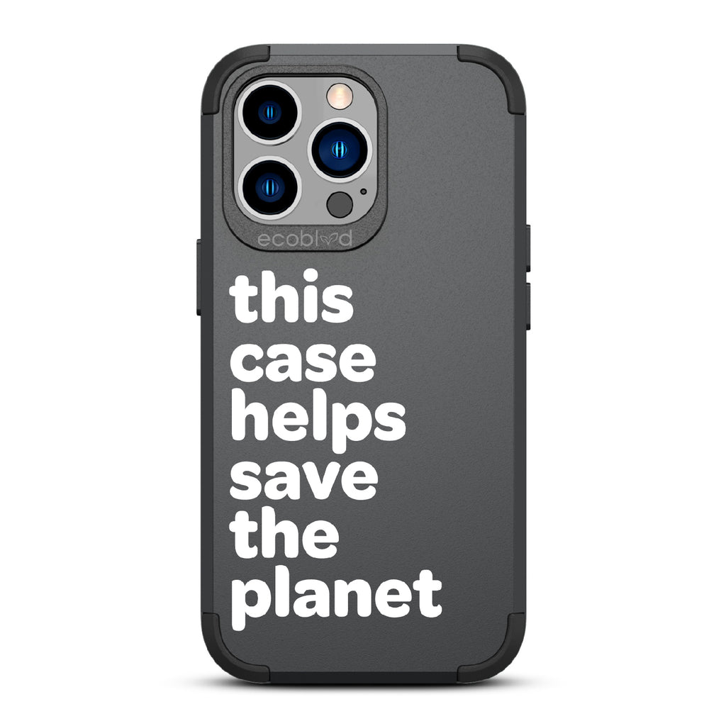 Save The Planet - Black Rugged Eco-Friendly iPhone 13 Pro Case A Quote Saying This Case Helps Save The Planet Back