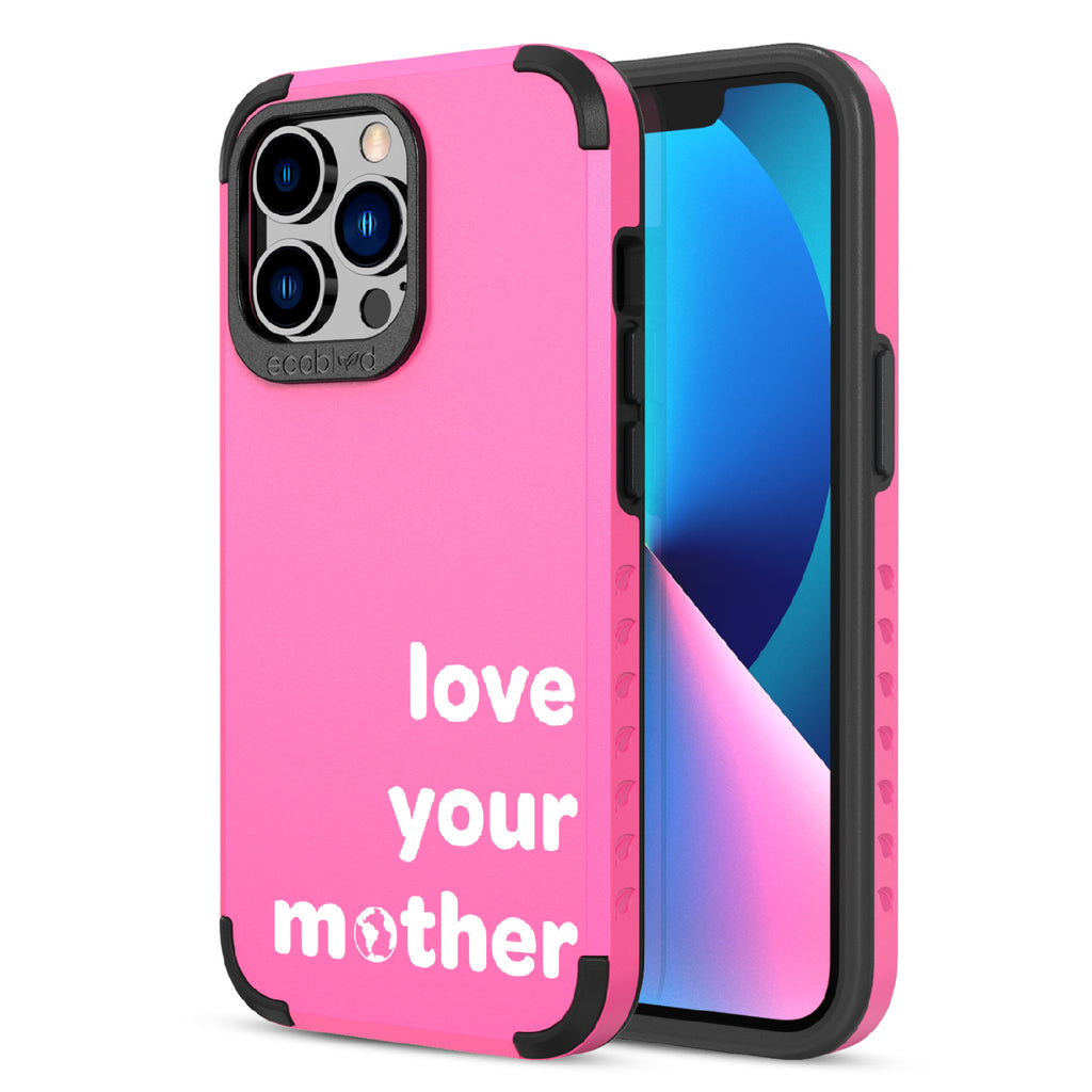 Love Your Mother  - Back View Of Pink & Eco-Friendly Rugged iPhone 13 Pro Case & A Front View Of The Screen