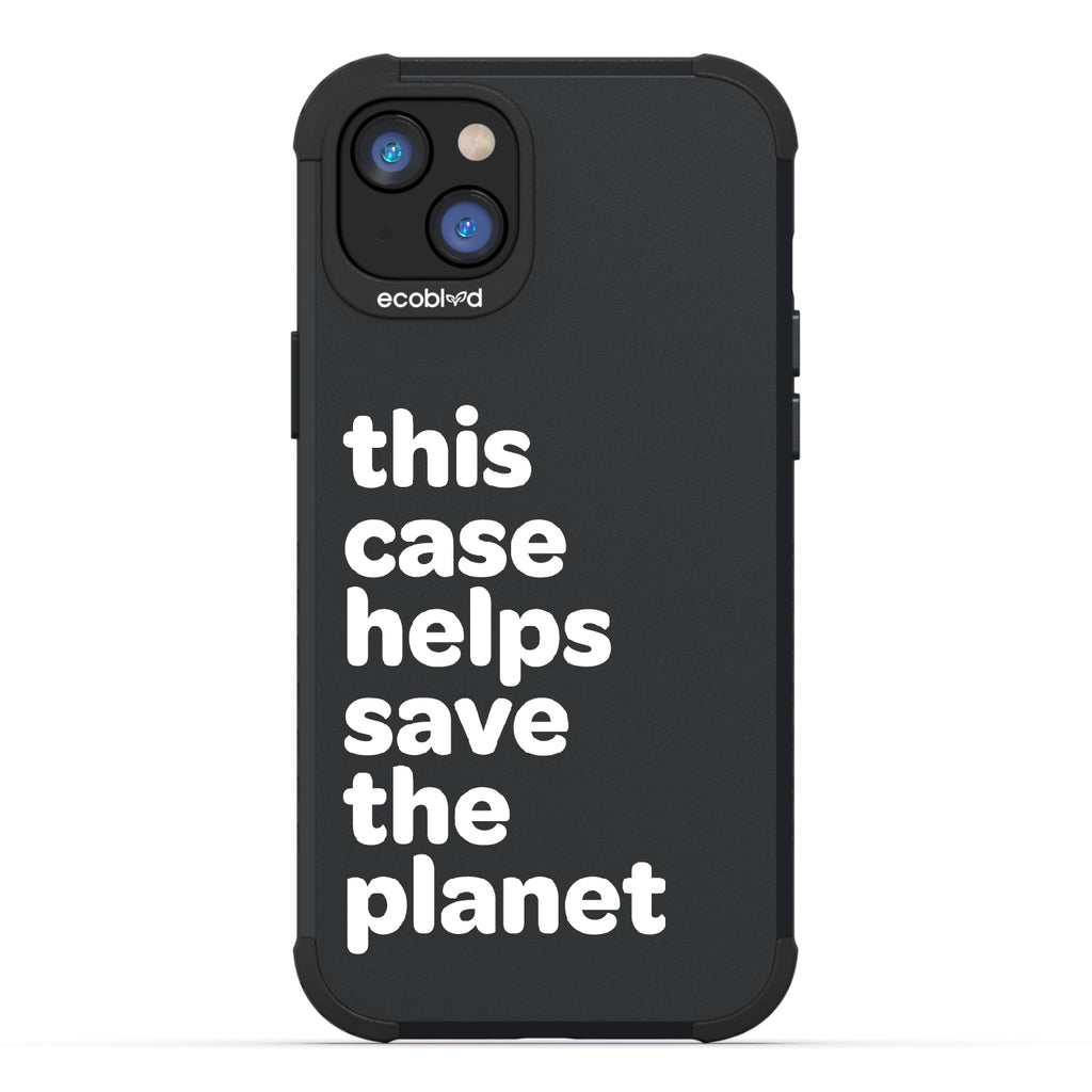 Save The Planet - Black Rugged Eco-Friendly iPhone 14 Case A Quote Saying This Case Helps Save The Planet Back