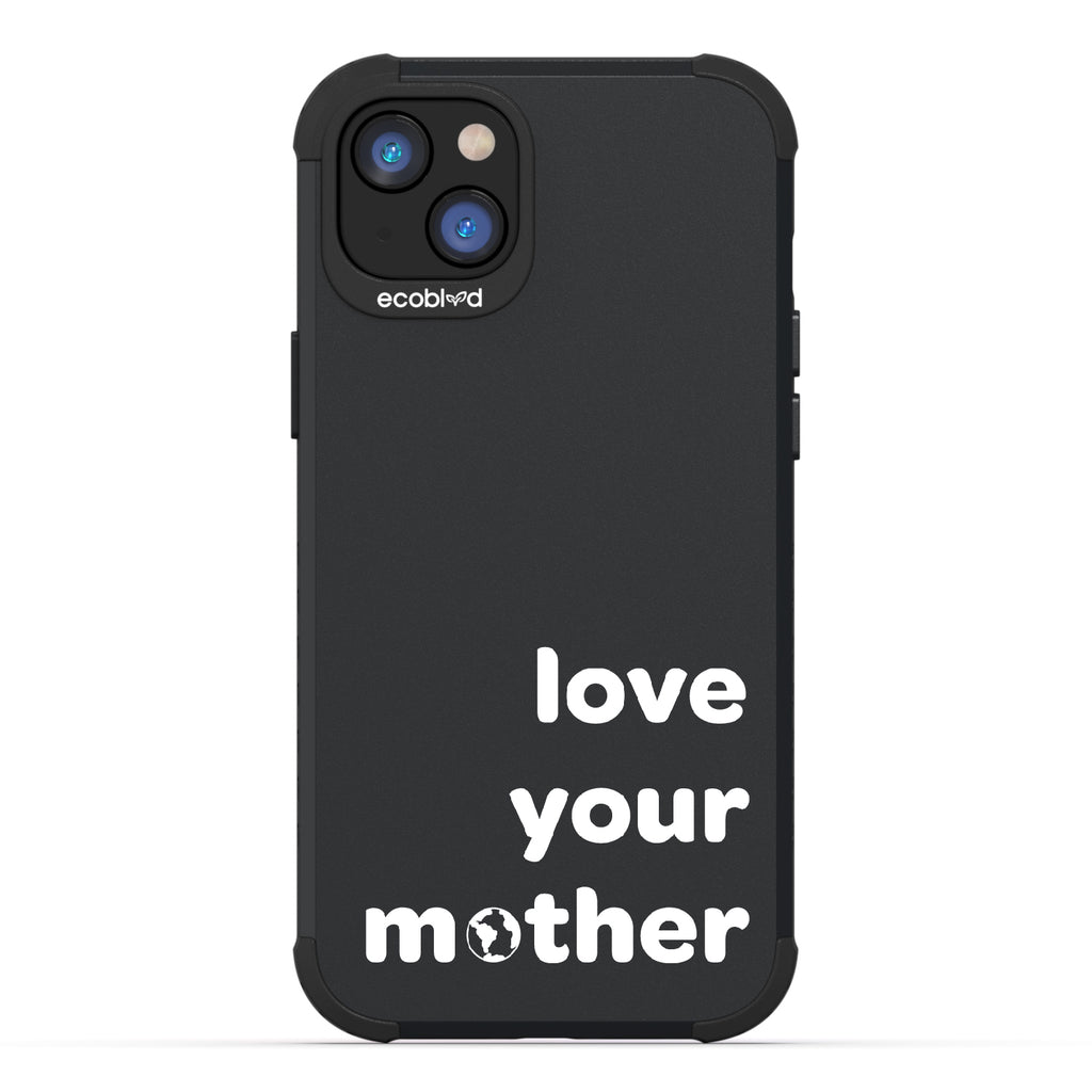 Love Your Mother - Black Rugged Eco-Friendly iPhone 14 Case With Love Your Mother, Earth As O In Mother  Back