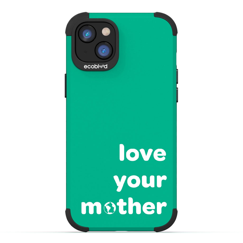 Love Your Mother - Green Rugged Eco-Friendly iPhone 14 Case With Love Your Mother, Earth As O In Mother  Back