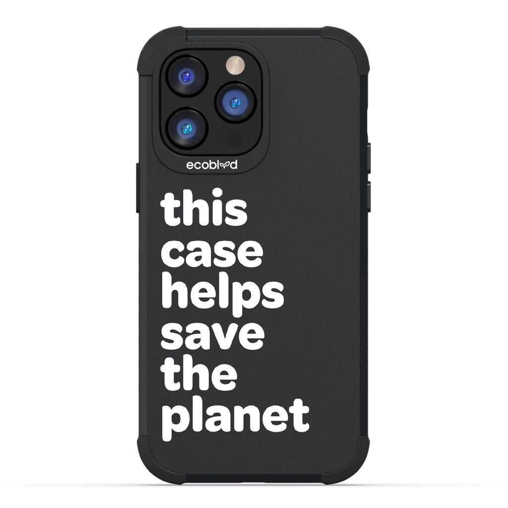Save The Planet - Black Rugged Eco-Friendly iPhone 14 Pro Case A Quote Saying This Case Helps Save The Planet Back