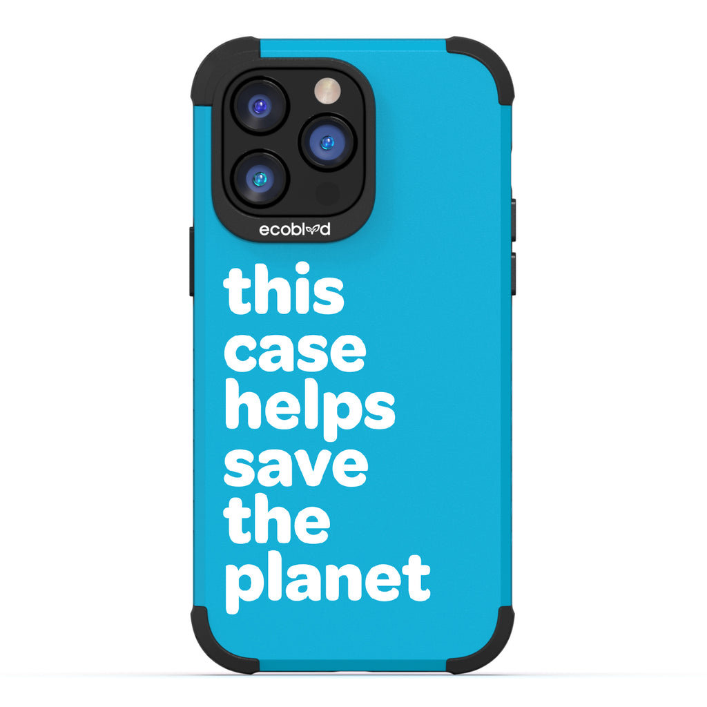 Save The Planet - Blue Rugged Eco-Friendly iPhone 14 Pro Max Case A Quote Saying This Case Helps Save The Planet Back