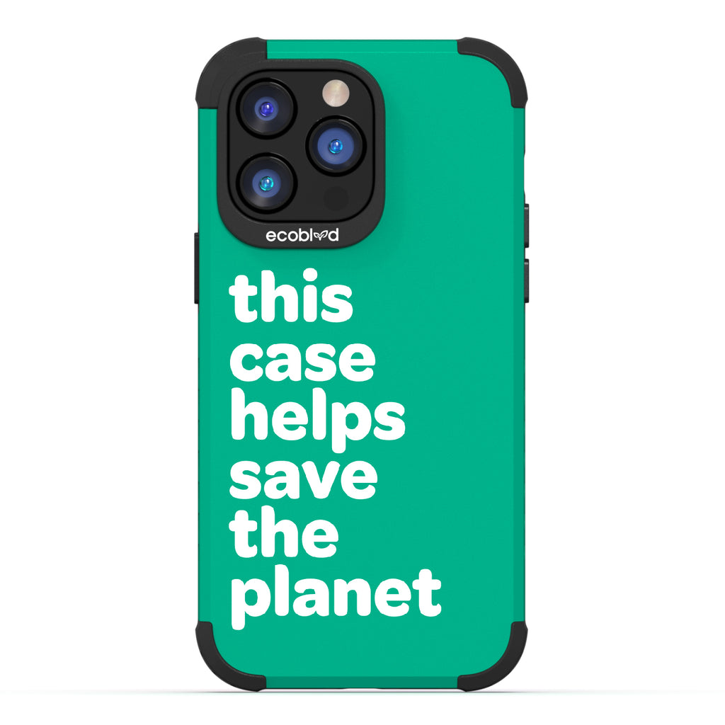 Save The Planet - Green Rugged Eco-Friendly iPhone 14 Pro Max Case A Quote Saying This Case Helps Save The Planet Back