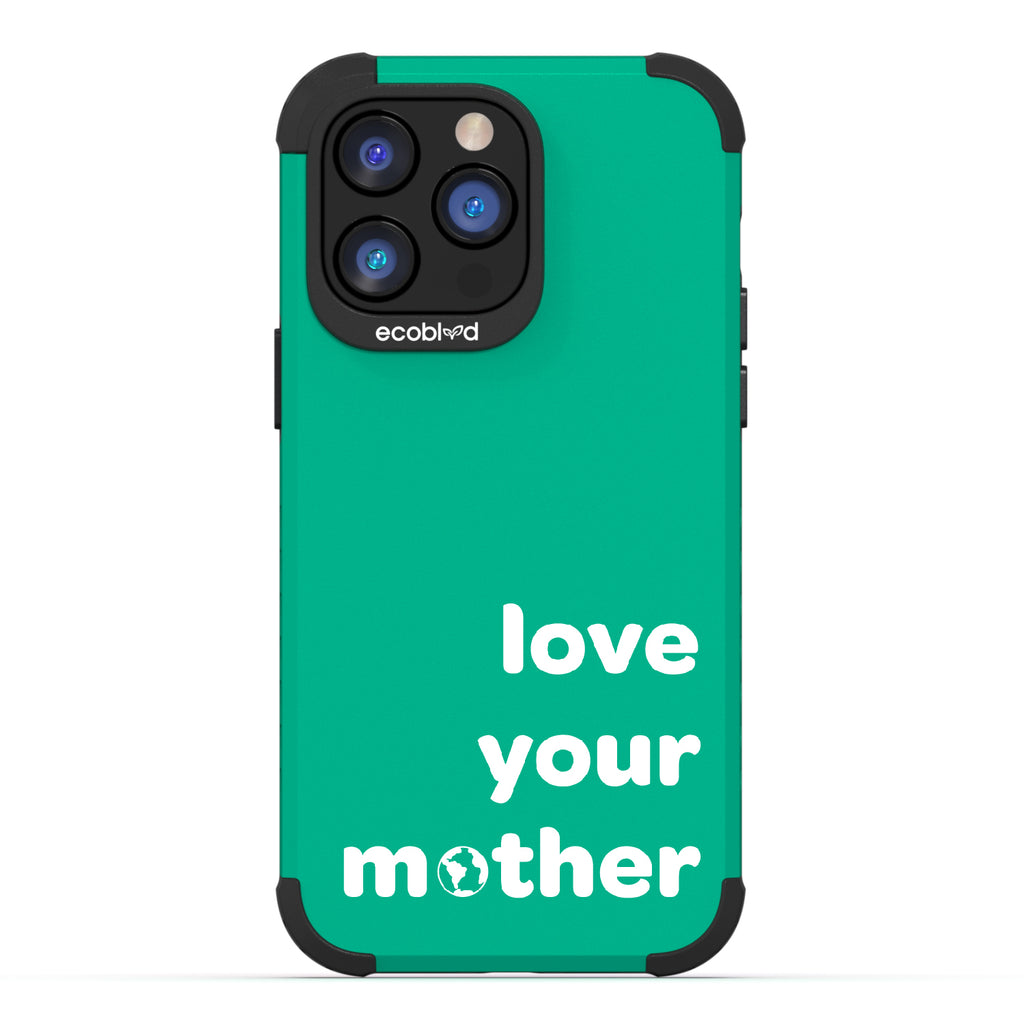 Love Your Mother - Green Rugged Eco-Friendly iPhone 14 Pro Max Case With Love Your Mother, Earth As O In Mother  Back