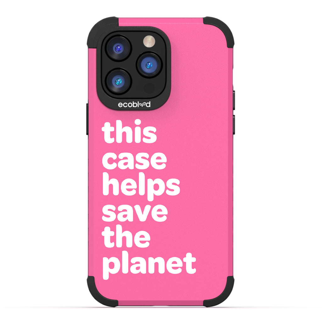 Save The Planet - Pink Rugged Eco-Friendly iPhone 14 Pro Max Case A Quote Saying This Case Helps Save The Planet Back