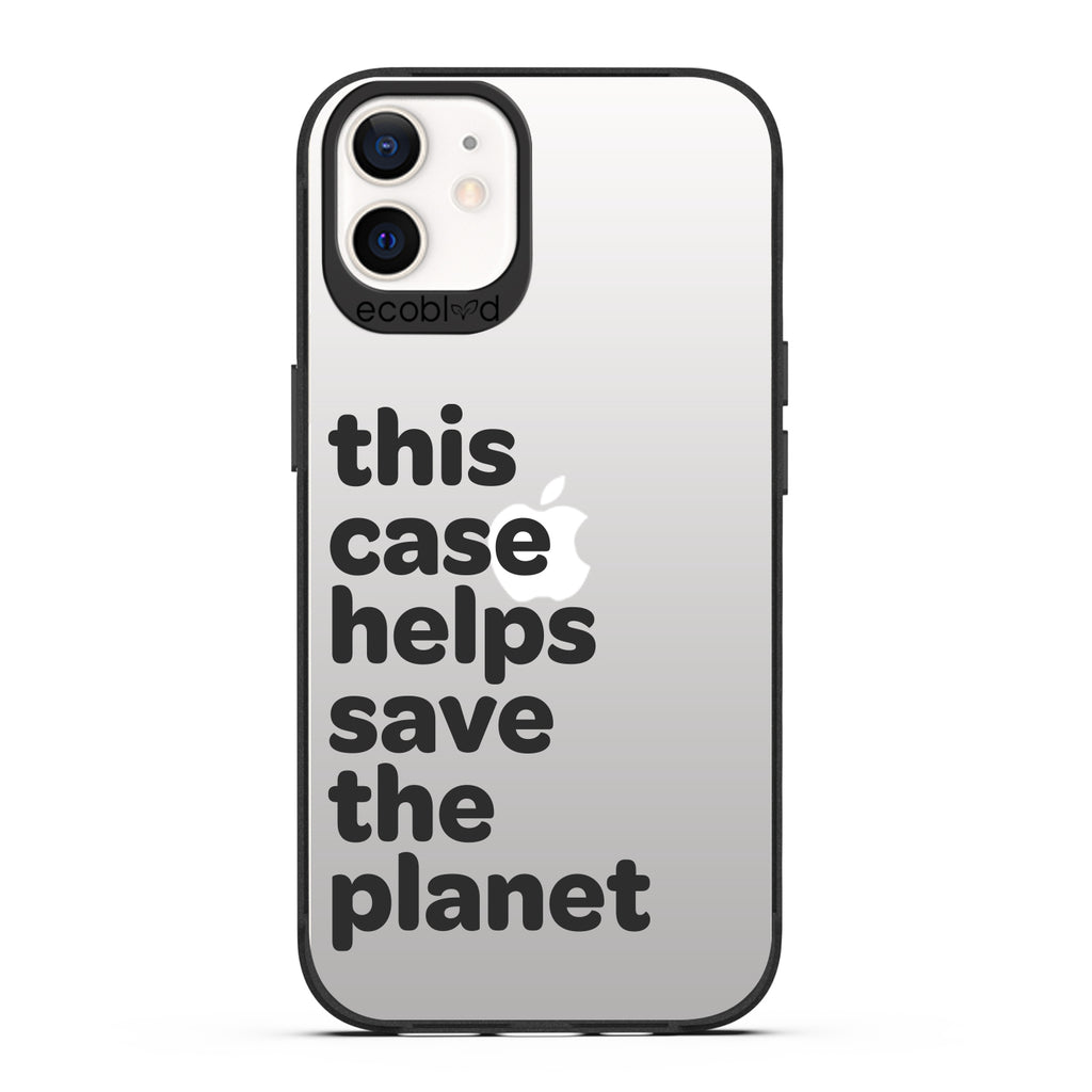 Laguna Collection - Black iPhone 12 / 12 Pro Case With A Quote Saying This Case Helps Save The Planet On A Clear Back 