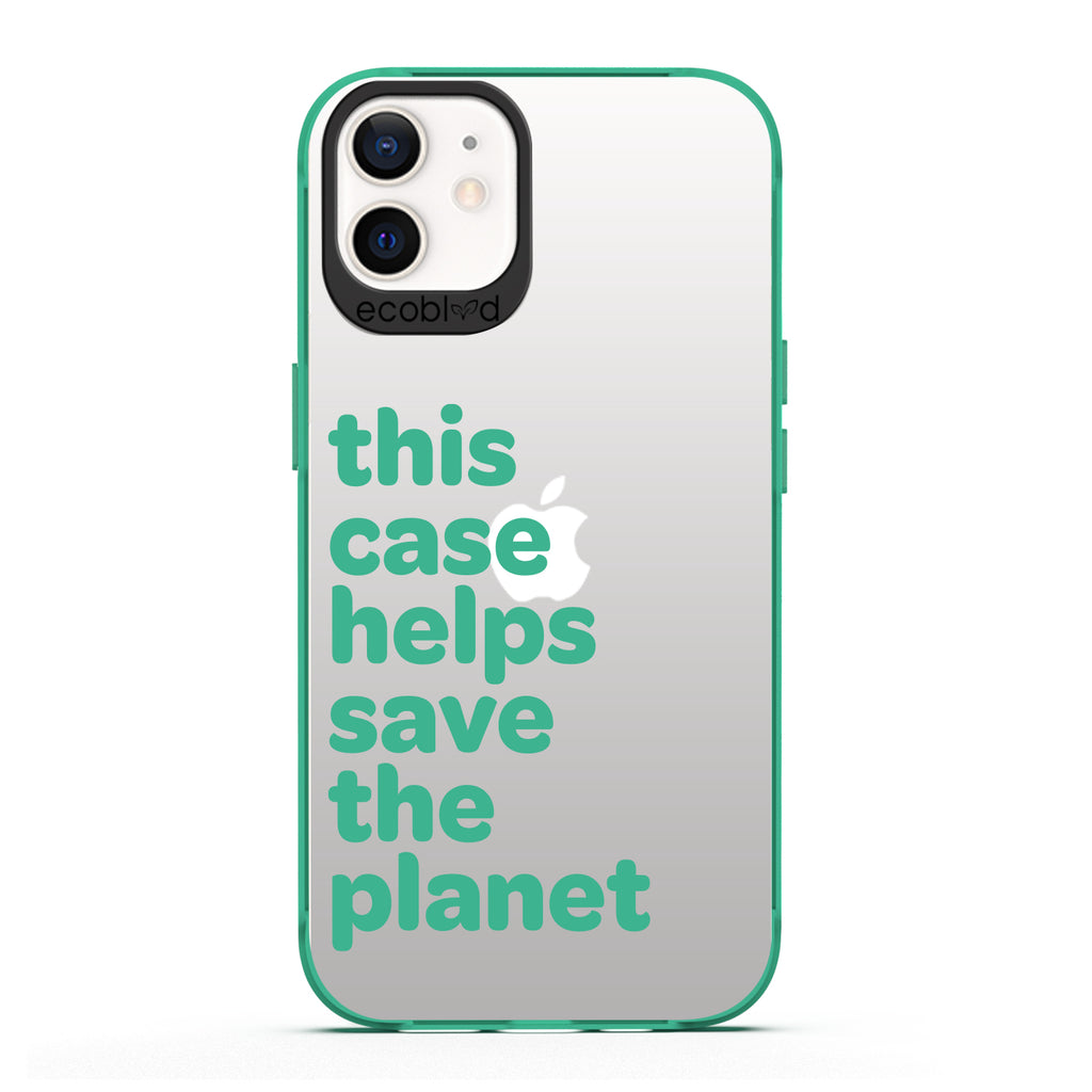 Laguna Collection - Green iPhone 12 / 12 Pro Case With A Quote Saying This Case Helps Save The Planet On A Clear Back 