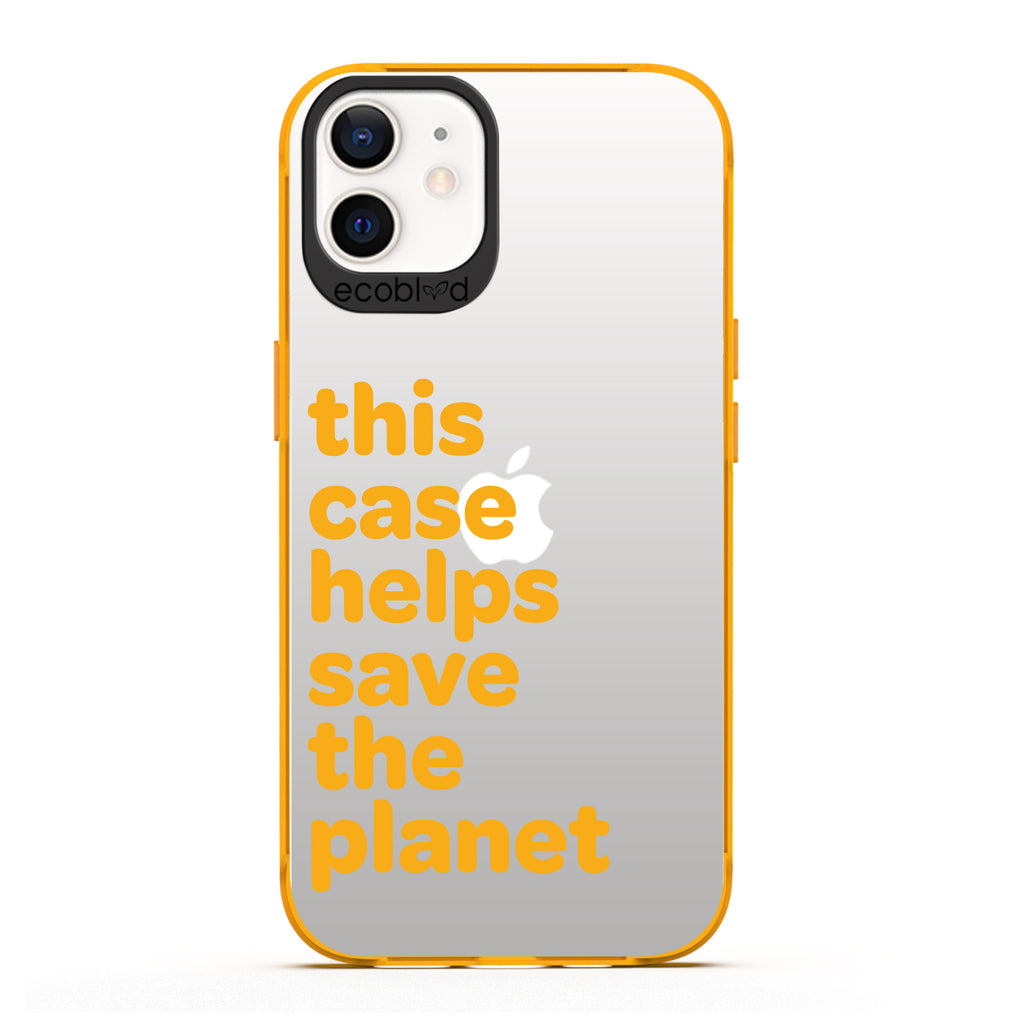 Laguna Collection - Yellow iPhone 12 / 12 Pro Case With A Quote Saying This Case Helps Save The Planet On A Clear Back 