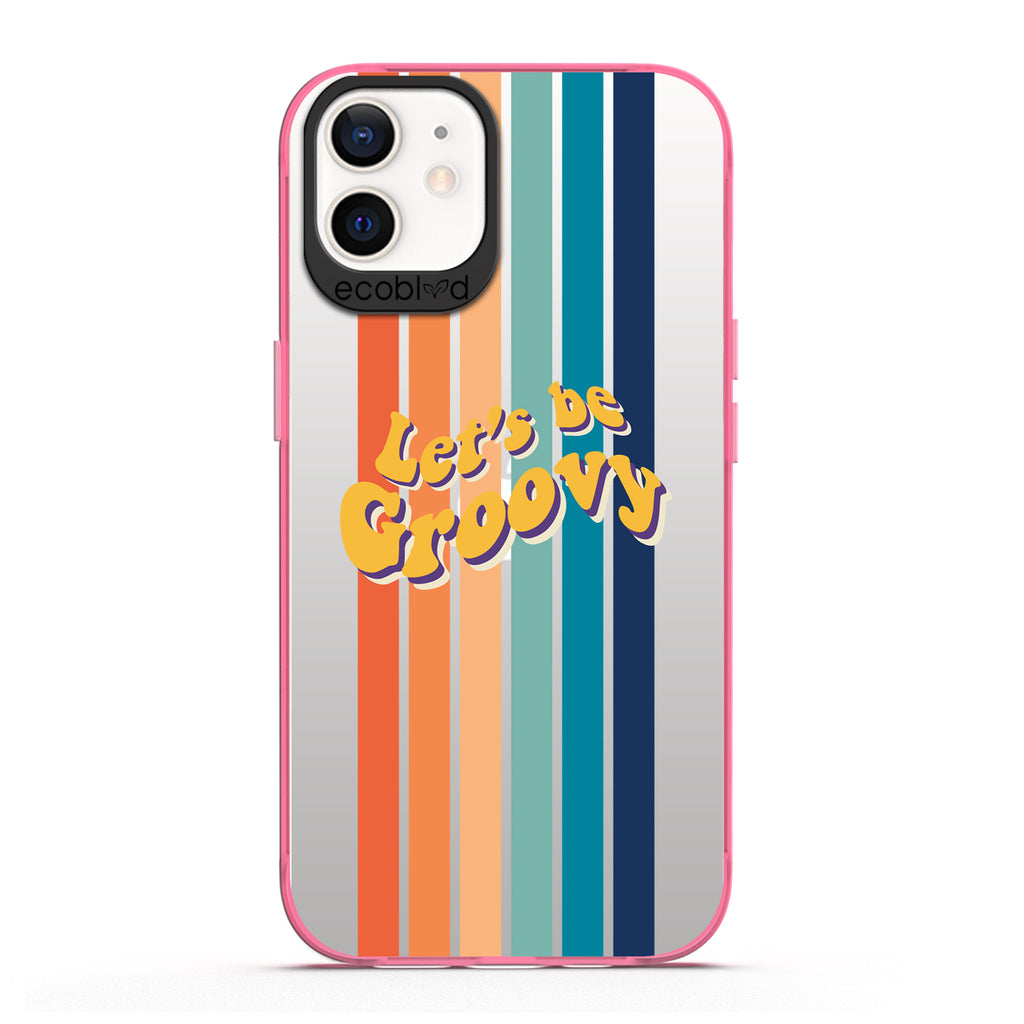 Laguna Collection - Pink Eco-Friendly iPhone 12 / 12 Pro Case With Let's Be Groovy Quote & Rainbow Stripes On A Clear Back