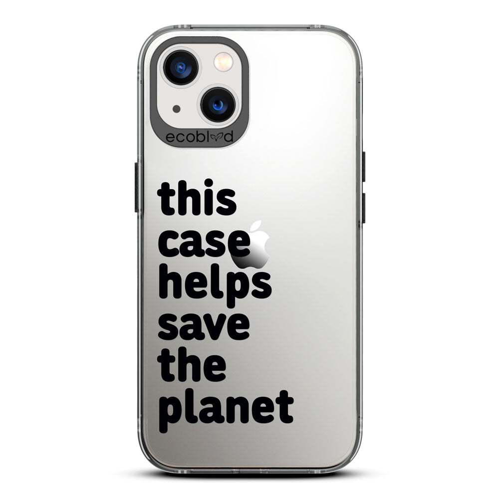 Laguna Collection - Black iPhone 13 Case With A Quote Saying This Case Helps Save The Planet On A Clear Back 