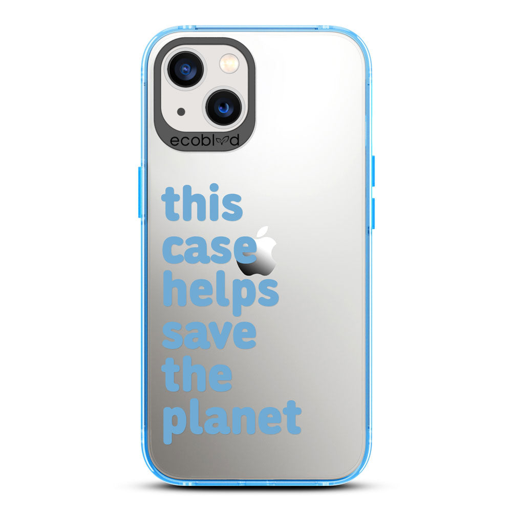 Laguna Collection - Blue iPhone 13 Case With A Quote Saying This Case Helps Save The Planet On A Clear Back