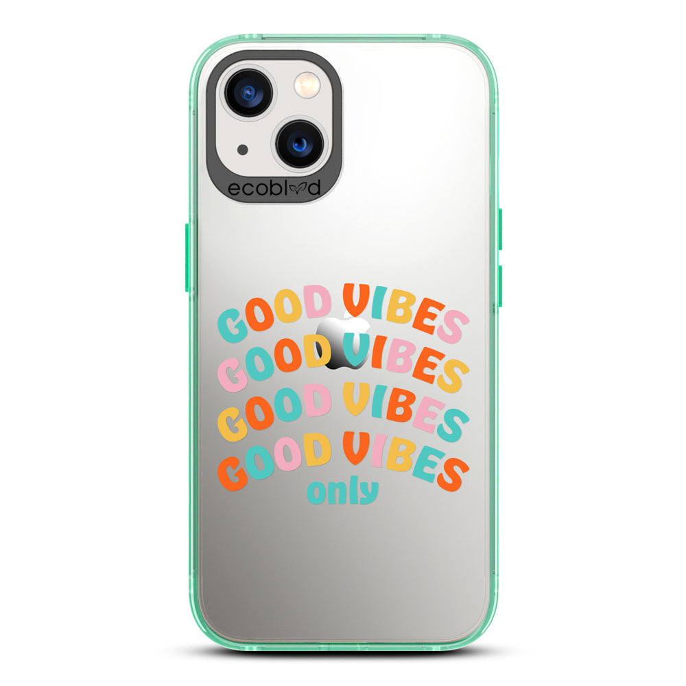 Laguna Collection - Green Compostable iPhone 13 Case With Good Vibes Only In Multicolor Letters On A Clear Back