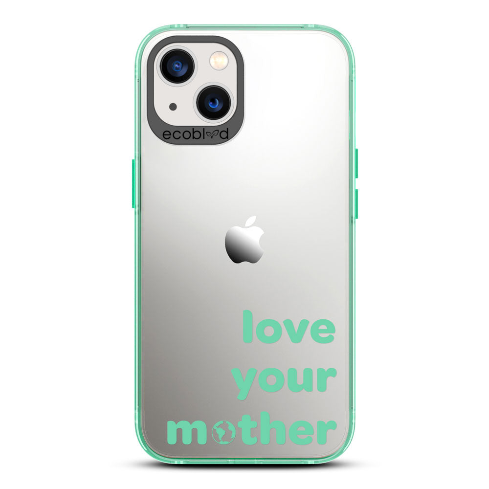 Laguna Collection - Green Eco-Friendly iPhone 13 Case With Love Your Mother, Earth As O In Mother On A Clear Back