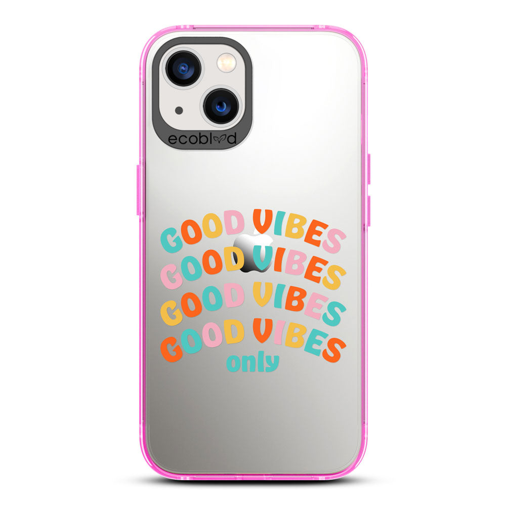 Laguna Collection - Pink Compostable iPhone 13 Case With Good Vibes Only In Multicolor Letters On A Clear Back