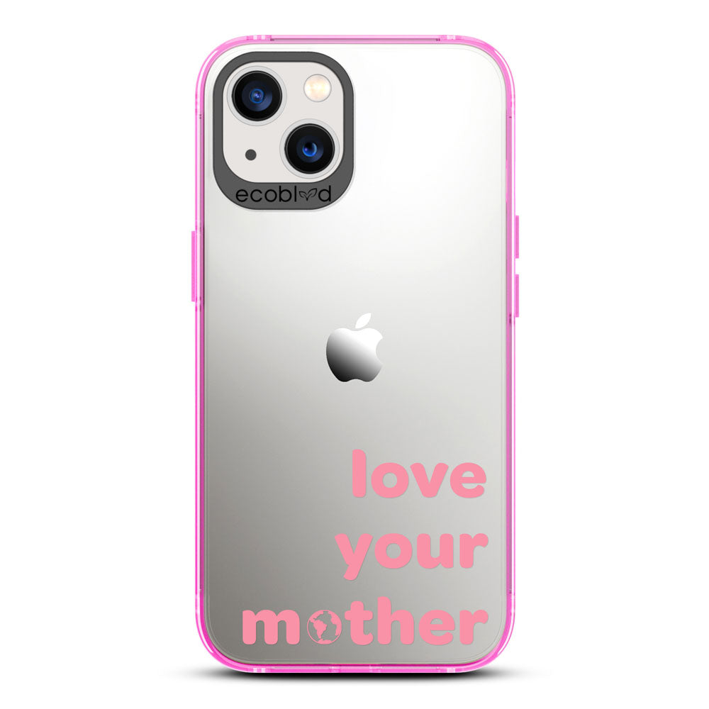 Laguna Collection - Pink Eco-Friendly iPhone 13 Case With Love Your Mother, Earth As O In Mother On A Clear Back