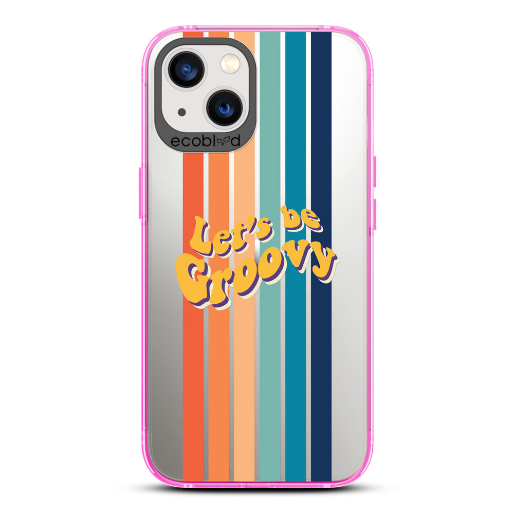 Laguna Collection - Pink Eco-Friendly iPhone 13 Case With Let's Be Groovy Quote & Rainbow Stripes On A Clear Back 