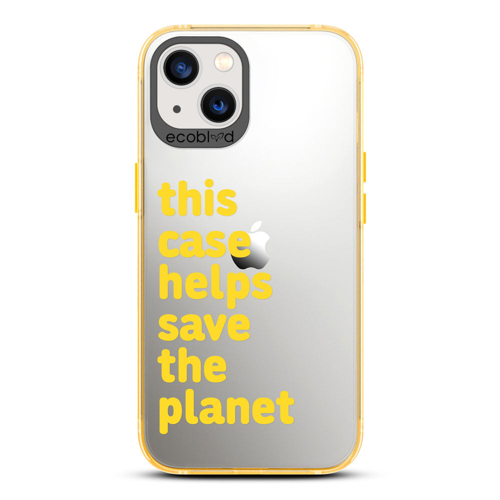 Laguna Collection - Yellow iPhone 13 Case With A Quote Saying This Case Helps Save The Planet On A Clear Back