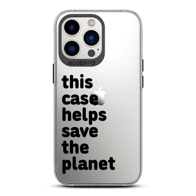 Laguna Collection - Black iPhone 13 Pro Case With A Quote Saying This Case Helps Save The Planet On A Clear Back 
