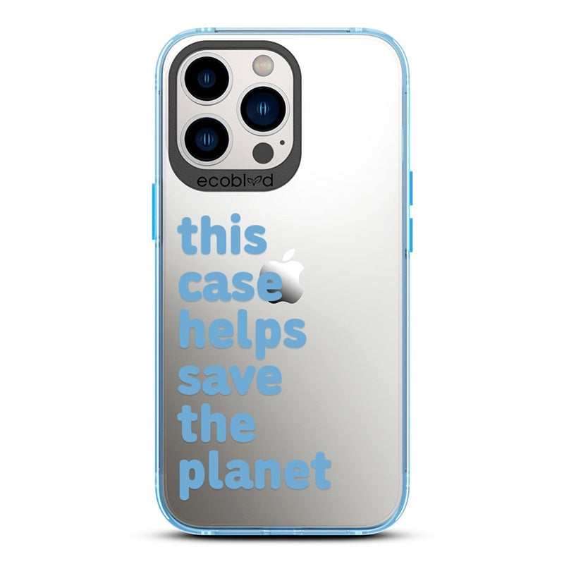 Laguna Collection - Blue iPhone 13 Pro Case With A Quote Saying This Case Helps Save The Planet On A Clear Back