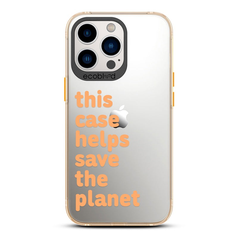 Laguna Collection - Yellow iPhone 13 Pro Case With A Quote Saying This Case Helps Save The Planet On A Clear Back