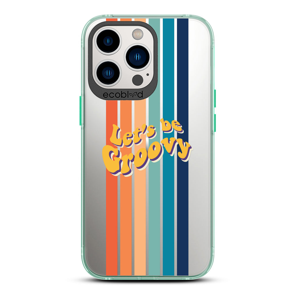 Laguna Collection - Green Eco-Friendly iPhone 13 Pro Case With Let's Be Groovy Quote & Rainbow Stripes On A Clear Back