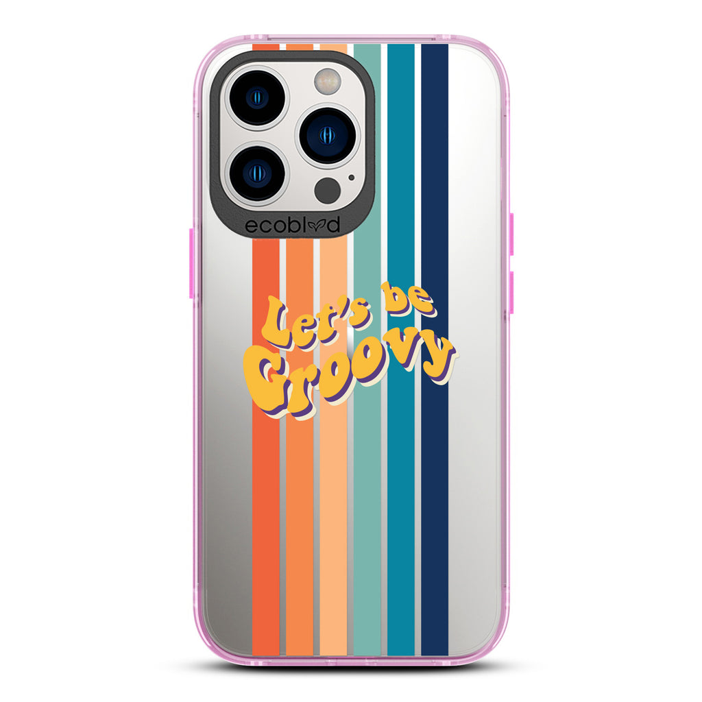 Laguna Collection - Pink Eco-Friendly iPhone 13 Pro Case With Let's Be Groovy Quote & Rainbow Stripes On A Clear Back