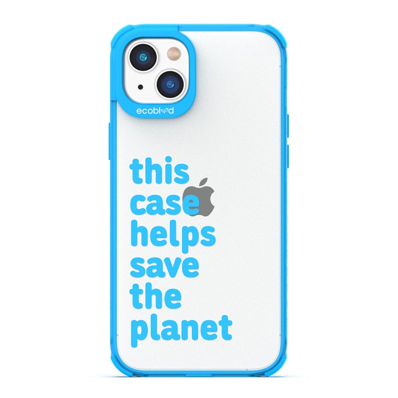 Laguna Collection - Blue Eco-Friendly iPhone 14 Case With A Quote Saying This Case Helps Save The Planet On A Clear Back