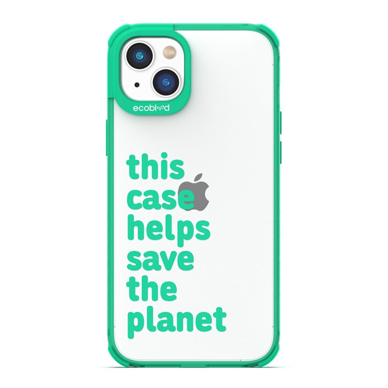 Laguna Collection - Green Eco-Friendly iPhone 14 Case With A Quote Saying This Case Helps Save The Planet On A Clear Back