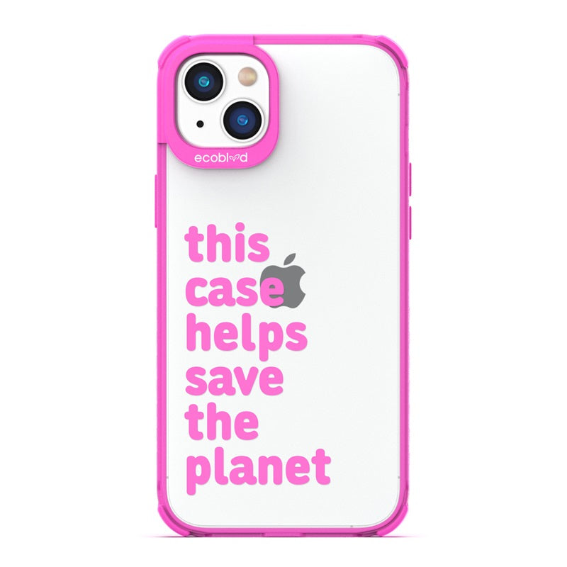 Laguna Collection - Pink Eco-Friendly iPhone 14 Case With A Quote Saying This Case Helps Save The Planet On A Clear Back