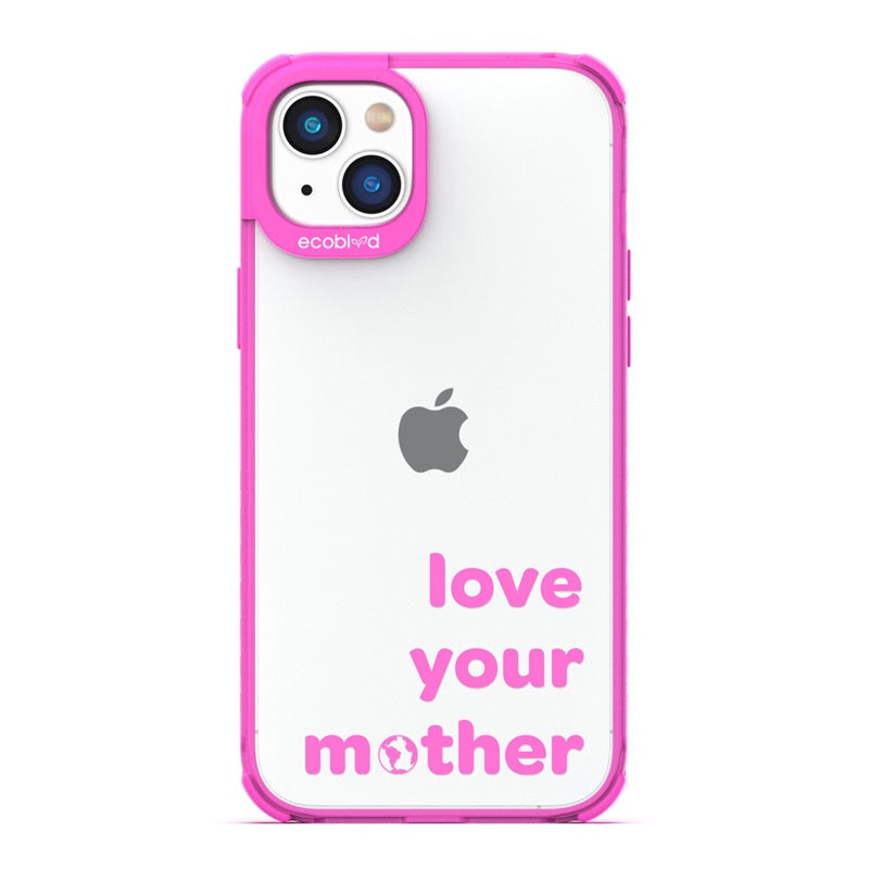Laguna Collection - Pink Eco-Friendly iPhone 14 Case With Love Your Mother, Earth As O In Mother On A Clear Back 