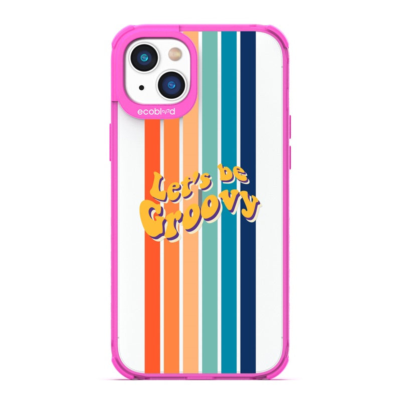 Laguna Collection - Pink Eco-Friendly iPhone 14 Case With Let's Be Groovy Quote & Rainbow Stripes On A Clear Back 