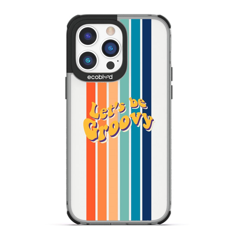 Laguna Collection - Black Eco-Friendly iPhone 14 Pro Case With Let's Be Groovy Quote & Rainbow Stripes On A Clear Back
