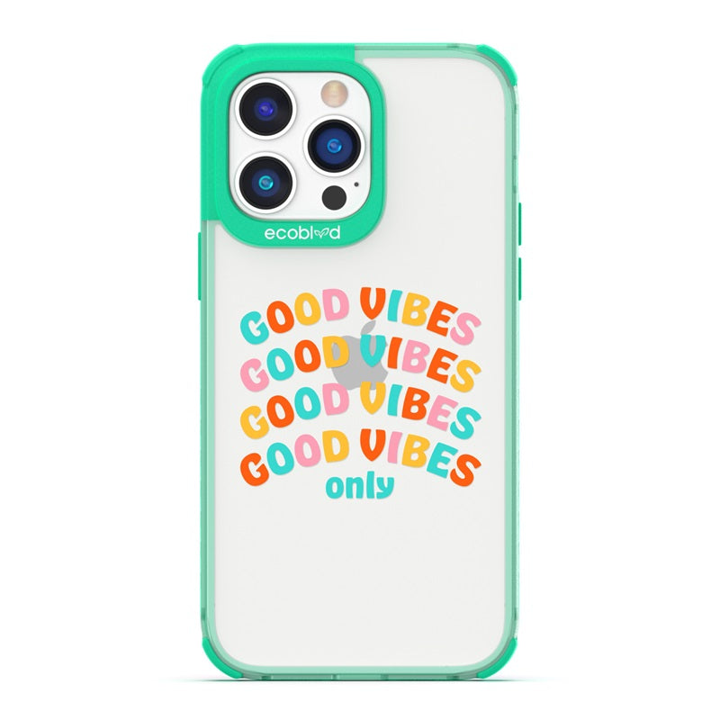 Laguna Collection - Green Eco-Friendly iPhone 14 Pro Case With Good Vibes Only Quote In Multicolor Letters On A Clear Back