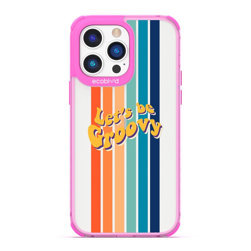 Laguna Collection - Pink Eco-Friendly iPhone 14 Pro Case With Let's Be Groovy Quote & Rainbow Stripes On A Clear Back 